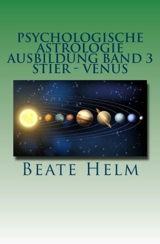 Psychologische Astrologie - Ausbildung Band 3 - Stier - Venus: Besitz - Sicherheit - Genuss - Finanzen