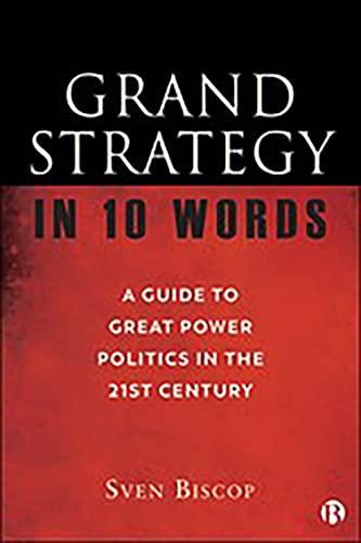 Grand Strategy in 10 Words: A Guide to Great Power Politics in the 21st Century