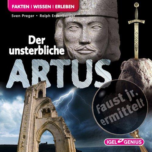 Faust junior ermittelt: Der unsterbliche Artus (09): Fakten. Wissen. Erleben