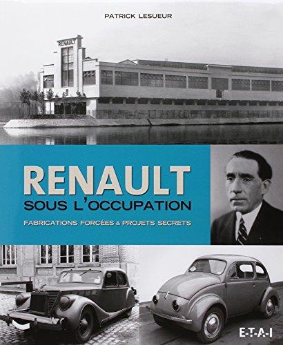 Renault sous l'Occupation : fabrications forcées & projets secrets