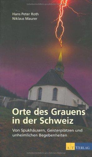 Orte des Grauens in der Schweiz: Von Spukhäusern, Geisterplätzen und unheimlichen Begebenheiten