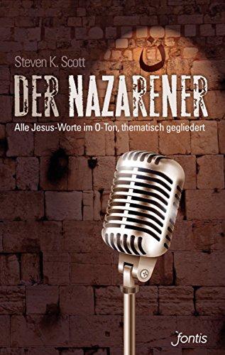 Der Nazarener: Alle Jesus-Worte im O-Ton, thematisch gegliedert