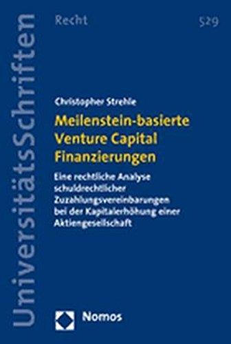 Meilenstein-basierte Venture Capital Finanzierungen: Eine rechtliche Analyse schuldrechtlicher Zuzahlungsvereinbarungen bei der Kapitalerhöhung einer Aktiengesellschaft