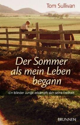 Der Sommer als mein Leben begann: Ein blinder Junge erkämpft sich seine Freiheit