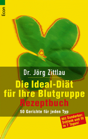 Die Ideal- Diät für ihre Blutgruppe. Rezeptbuch. 150 typgerechte Rezepte.