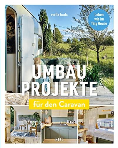 Umbauprojekte für den Caravan: Leben wie im Tiny House. Camper, Wohnwagen, Bauwagen ganz einfach umbauen.