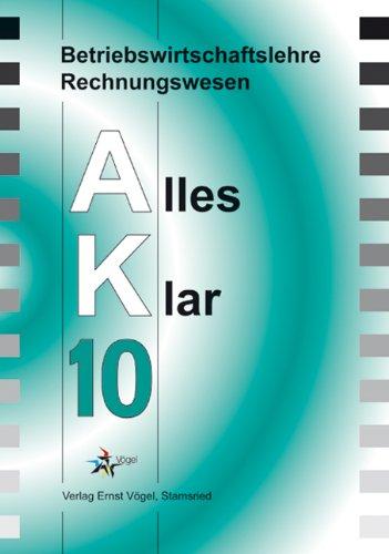 Betriebswirtschaftslehre /Rechnungswesen Alles Klar 10. Für die 10. Jahrgangsstufe an sechsstufigen Realschulen: Betriebswirtschaftslehre/Rechnungswesen AK, Ausgabe Realschule : 10. Jahrgangsstufe