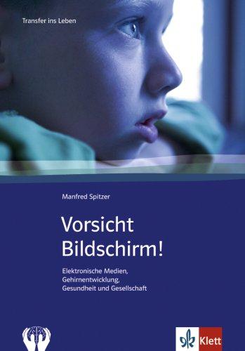 Vorsicht Bildschirm: Elektronische Medien, Gehirnentwicklung, Gesundheit und Gesellschaft