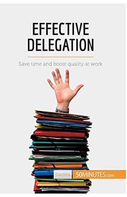 Effective Delegation: Save time and boost quality at work (Coaching)