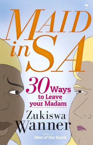 Maid in South Africa: 30 Reasons to Leave Your Madam