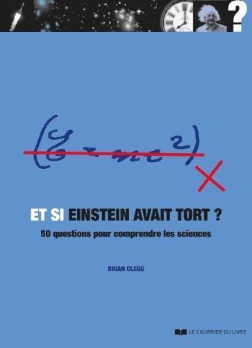 Et si Einstein avait tort ? : 50 questions pour comprendre les sciences