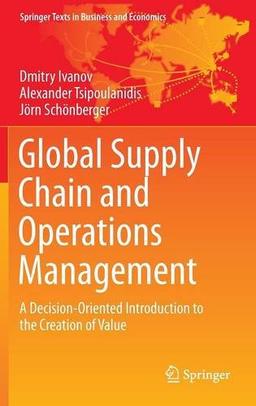 Global Supply Chain and Operations Management: A Decision-Oriented Introduction to the Creation of Value (Springer Texts in Business and Economics)