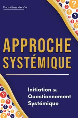 Approche Systémique : Initiation au Questionnement Systémique