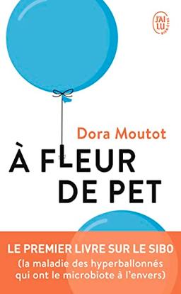 A fleur de pet : le premier livre sur le SIBO (la maladie des hyperballonnés qui ont le microbiote à l'envers)