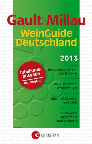 Gault&Millau WeinGuide Deutschland 2013 - Der Weinführer: 8.700 ausgewählte und bewertete Weine sowie 1.080 der besten Winzer und Weingüter: Der Weinführer für Genießer