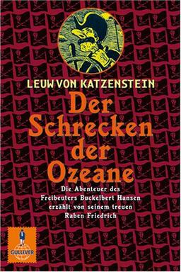 Der Schrecken der Ozeane: Die Abenteuer des Freibeuters Buckelbert Hansen erzählt von seinem treuen Raben Friedrich. Roman (Gulliver)