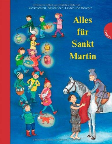 Alles für Sankt Martin, Geschichten, Bastelideen, Lieder und Rezepte