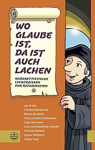 Wo Glaube ist, da ist auch Lachen: Kabarettistische Leckerbissen zur Reformation