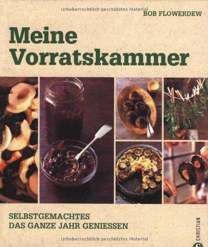 Meine Vorratskammer: Selbstgemachtes das ganze Jahr genießen