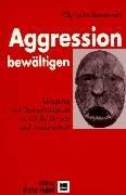 Aggressionen bewältigen. Umgang mit Gewalttätigkeit in Klinik, Schule und Sozialarbeit