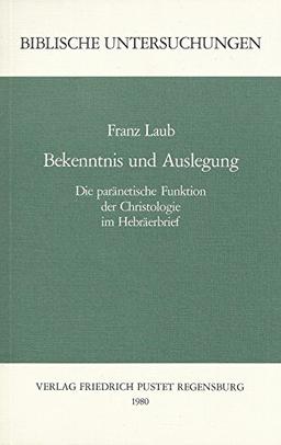 Bekenntnis und Auslegung. Die paränetische Funktion der Christologie im Hebräerbrief