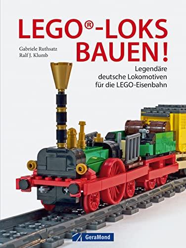 Lego-Loks bauen. Legendäre deutsche Lokomotiven für die Lego®-Eisenbahn. Genaue Anleitungen für den erfolgreichen Modellbau.