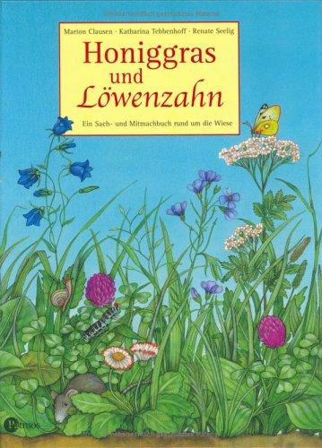 Honiggras und Löwenzahn. Ein Sach- und Mitmachbuch rund um die Wiese