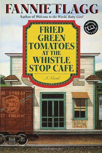 Fried Green Tomatoes at the Whistle Stop Cafe (Ballantine Reader's Circle)