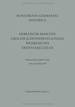 Hebräische Berichte über die Judenverfolgungen während des Ersten Kreuzzugs (MGH - Hebräische Texte aus dem Mittelalterlichen Deutschland, Band 1)