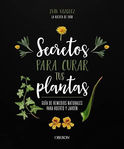 Secretos para curar tus plantas: Guía de remedios naturales para huerto y jardín (Libros singulares)