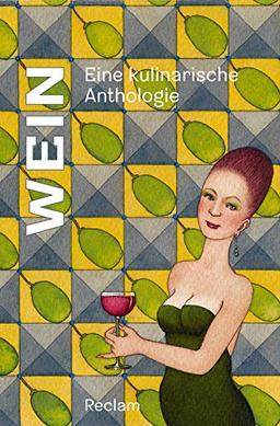 Wein: Eine kulinarische Anthologie