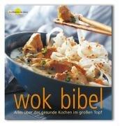 Wok Bibel. Alles über das gesunde Kochen im großen Topf