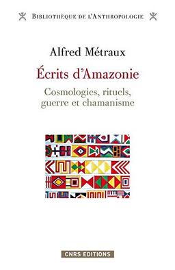 Ecrits d'Amazonie : cosmologies, rituels, guerre et chamanisme