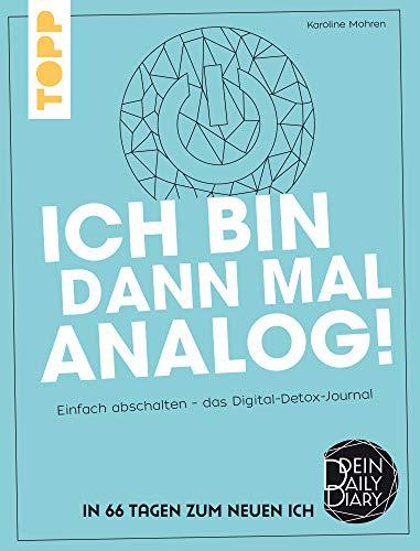 Ich bin dann mal analog!: Einfach abschalten – das Digital-Detox-Journal. Dein Daily Diary – In 66 Tagen zum neuen Ich.