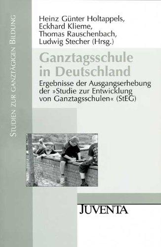 Ganztagsschule in Deutschland: Ergebnisse der Ausgangserhebung der "Studie zur Entwicklung von Ganztagsschulen" (StEG) (Studien zur ganztägigen Bildung)