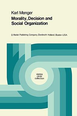 Morality, Decision and Social Organization: Toward a Logic of Ethics (Vienna Circle Collection, 6, Band 6)