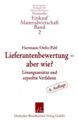 Lieferantenbewertung - aber wie?: Lösungsansätze und erprobte Verfahren