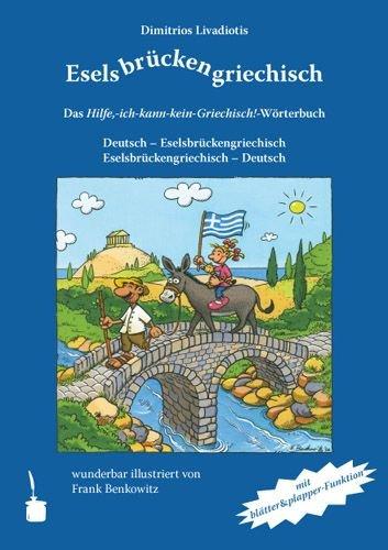 Eselsbrückengriechisch: Das Hilfe, ich-kann-kein-Griechisch!-Wörterbuch. Deutsch-Eselsbrückengriechisch. Eselsbrückengriechisch-Deutsch