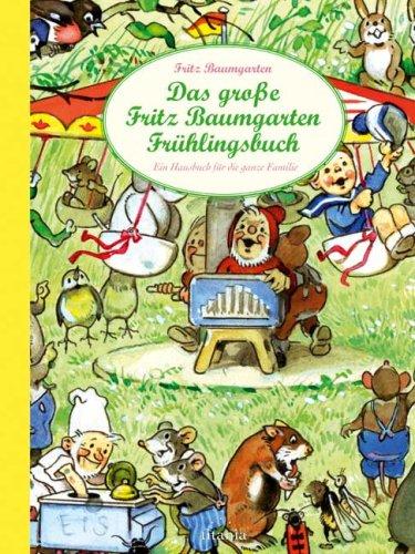 Das große Fritz Baumgarten Frühlingsbuch. Ein Hausbuch für die ganze Familie