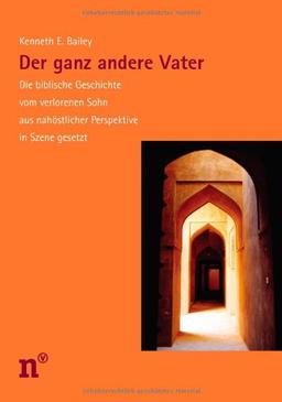 Der ganz andere Vater: Die biblische Geschichte vom verlorenen Sohn aus nahöstlicher Perspektive in Szene gesetzt