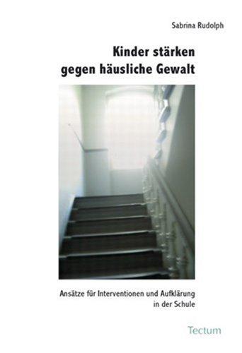 Kinder stärken gegen häusliche Gewalt. Ansätze für Interventionen und Aufklärung in der Schule