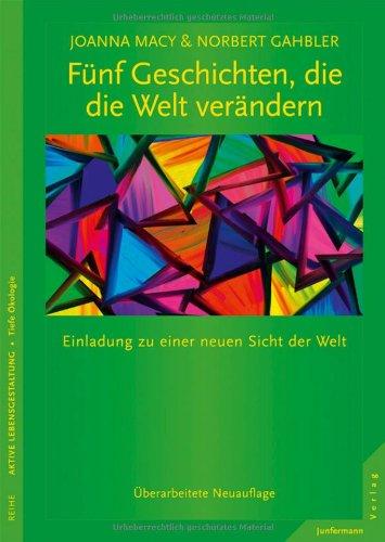 Fünf Geschichten, die die Welt verändern: Einladung zu einer neuen Sicht der Welt