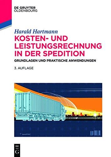 Kosten- und Leistungsrechnung in der Spedition: Grundlagen und praktische Anwendungen (De Gruyter Studium)