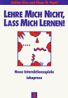 Lehre mich nicht, lass mich lernen. Neue Interaktionsspiele für Kinder und Jugendliche: Lehre mich nicht, laß mich lernen, 4 Bde., Bd.4: TEIL 4