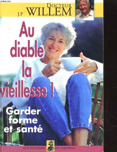 AU DIABLE LA VIEILLESSE ! Garder forme et santé (Santé et Mieux)