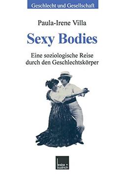 Sexy Bodies: Eine soziologische Reise durch den Geschlechtskörper (Geschlecht und Gesellschaft, 23, Band 23)