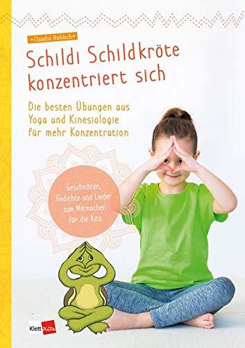 Schildi Schildkröte konzentriert sich: Die besten Übungen aus Yoga und Kinesiologie für mehr Konzentration