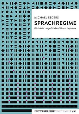 Sprachregime: Die Macht der politischen Wahrheitssysteme (Die Werkreihe von Tumult)