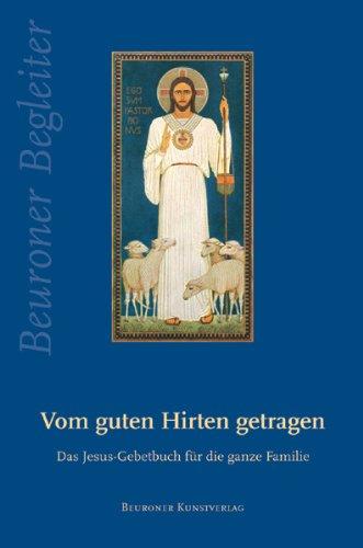 Vom guten Hirten getragen: Das Jesus-Gebetbuch für die ganze Familie