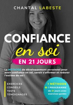 CONFIANCE EN SOI EN 21 JOURS: La méthode de développement personnel pour avoir confiance en soi, savoir s'affirmer et redorer l'estime de soi (Bien-être et Réussite, Band 2)